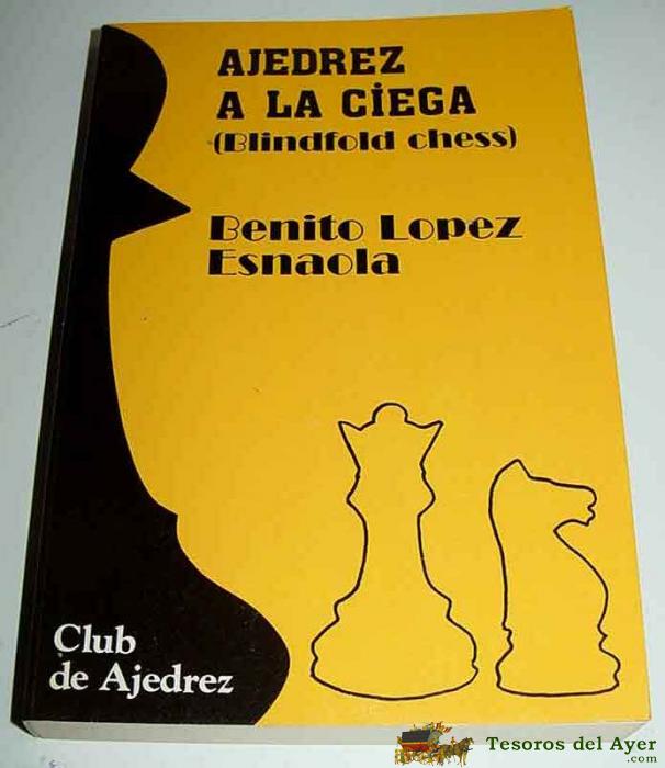 Libro ajedrez a la ciega - blindfold chess - por benito lopez esnaola - ed. fundamentos - 287 pag - 